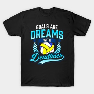 Volleyball Goals Are Dreams With Deadlines Player Coach Team T-Shirt